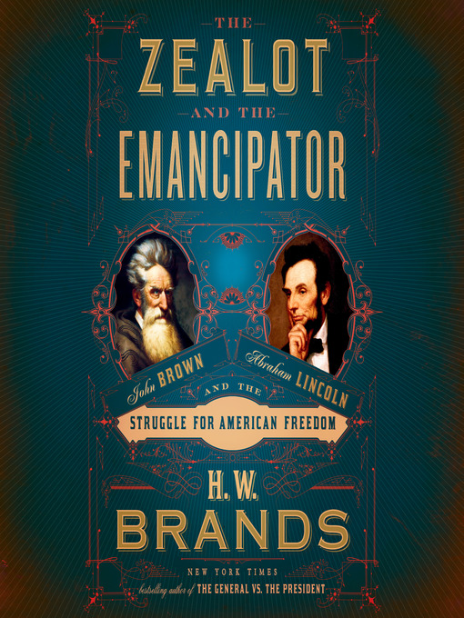 Title details for The Zealot and the Emancipator by H. W. Brands - Available